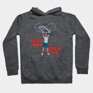 Get a Bike Get A Life Hoodie